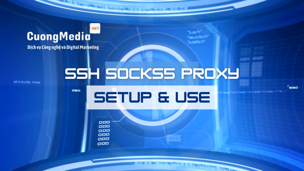 Hướng dẫn sử dụng SSH SOCKS5 Proxy và Proxifer để Fake IP